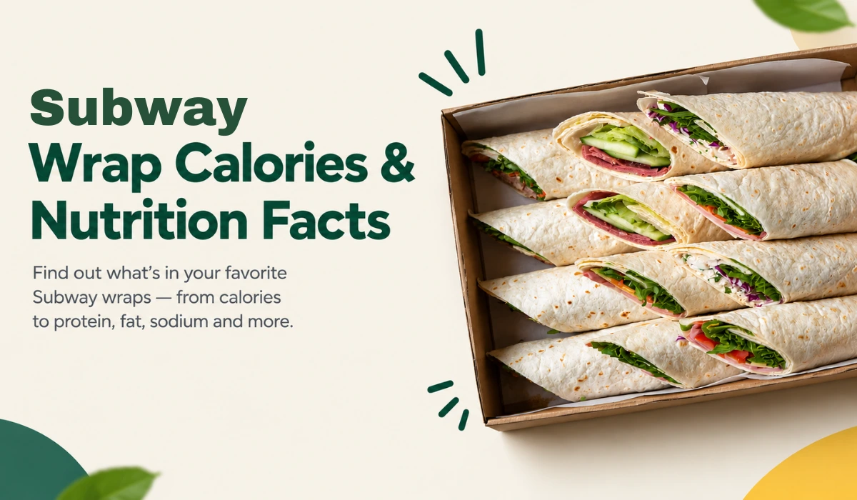 Subway Wrap Calories: Complete Nutrition Guide